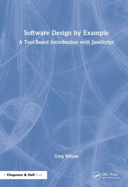 Cover for Greg Wilson · Software Design by Example: A Tool-Based Introduction with JavaScript (Gebundenes Buch) (2022)