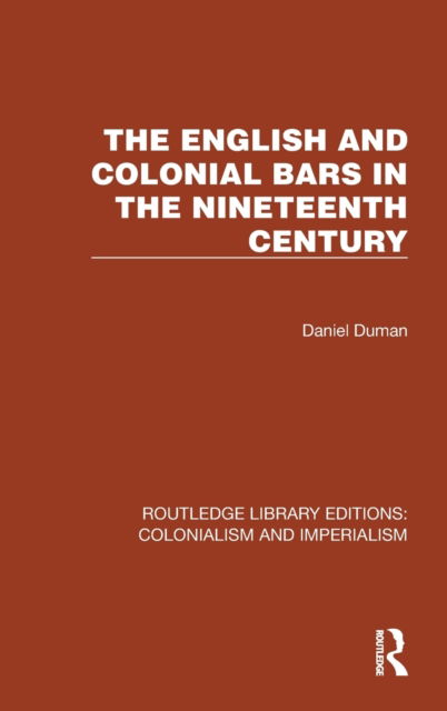 Cover for Daniel Duman · The English and Colonial Bars in the Nineteenth Century - Routledge Library Editions: Colonialism and Imperialism (Hardcover Book) (2023)