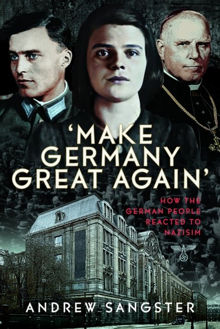 Cover for Andrew Sangster · 'Make Germany Great Again': How the German People Reacted to Nazisim (Hardcover Book) (2024)