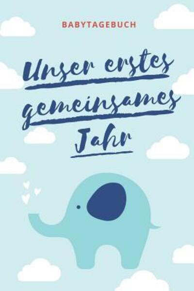 Cover for Babybuch Kalender · Unser Erstes Gemeinsames Jahr Babytagebuch (Paperback Book) (2019)