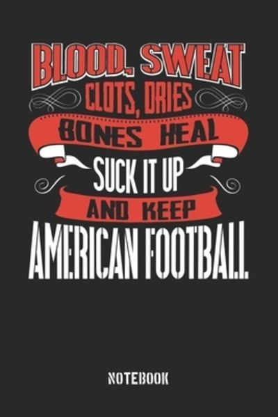 Cover for Anfrato Designs · Blood clots sweat dries bones heal. Suck it up and keep American Football (Paperback Book) (2019)