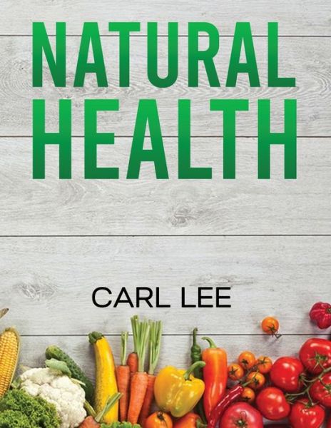 Cover for Carl Lee · Natrual Health... (Book) (2023)
