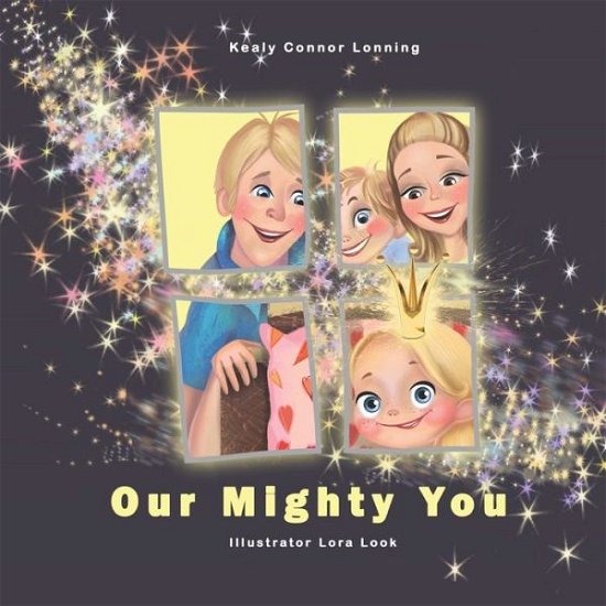 Our Mighty You - Kealy Connor Lonning - Libros - Independently Published - 9781095798676 - 1 de mayo de 2019
