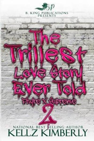 The Trillest Love Story Ever Told 2 : Phyre x Supreme - Kellz Kimberly - Livres - Independently Published - 9781095897676 - 25 avril 2019
