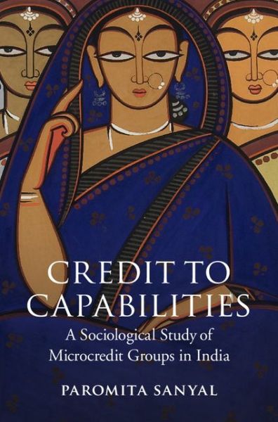 Cover for Sanyal, Paromita (Cornell University, New York) · Credit to Capabilities: A Sociological Study of Microcredit Groups in India (Hardcover Book) (2014)