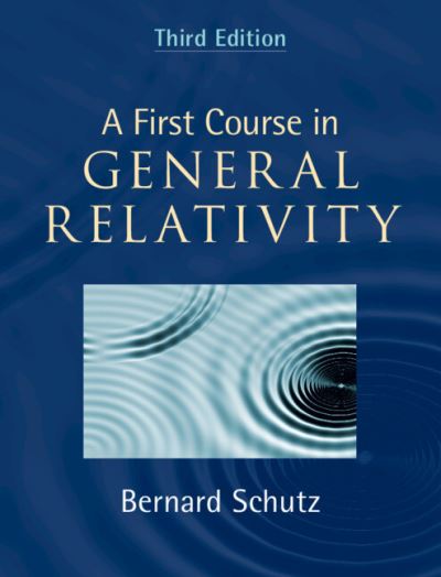 Cover for Schutz, Bernard (Cardiff University) · A First Course in General Relativity (Hardcover Book) [3 Revised edition] (2022)