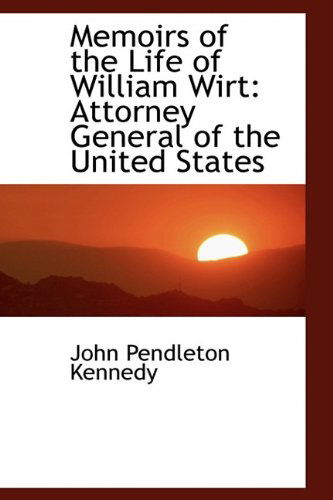 Cover for John Pendleton Kennedy · Memoirs of the Life of William Wirt: Attorney General of the United States (Hardcover Book) (2009)