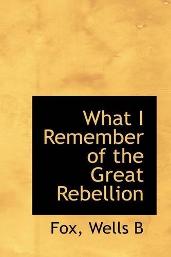 Cover for Fox Wells B · What I Remember of the Great Rebellion (Paperback Book) (2009)