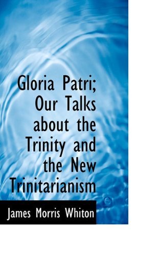 Cover for James Morris Whiton · Gloria Patri; Our Talks About the Trinity and the New Trinitarianism (Pocketbok) (2009)