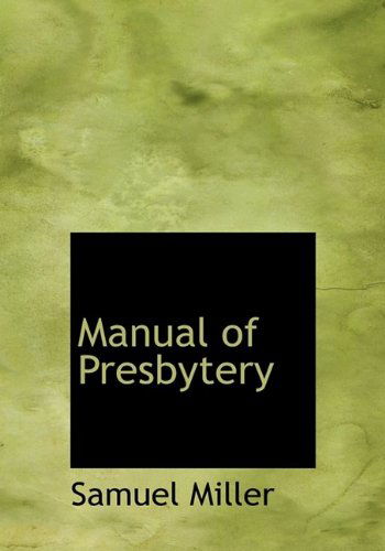 Cover for Samuel Miller · Manual of Presbytery (Paperback Book) (2009)