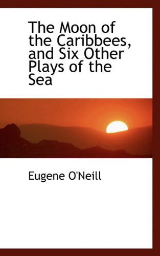 Cover for Eugene Gladstone O'Neill · The Moon of the Caribbees, and Six Other Plays of the Sea (Paperback Book) (2009)