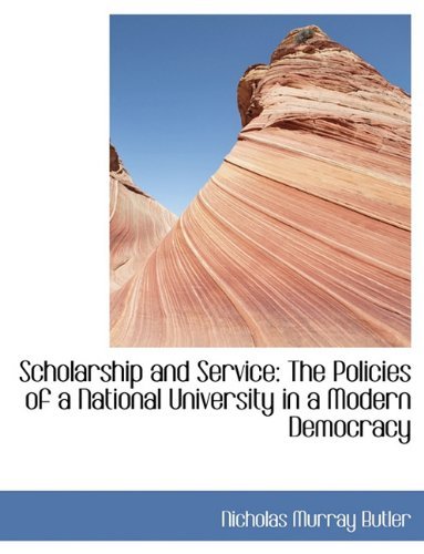 Cover for Nicholas Murray Butler · Scholarship and Service: The Policies of a National University in a Modern Democracy (Hardcover Book) (2009)