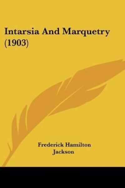 Cover for Frederick Hamilton Jackson · Intarsia And Marquetry (1903) (Paperback Book) (2009)