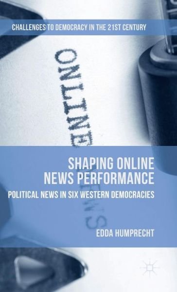 Cover for Edda Humprecht · Shaping Online News Performance - Challenges to Democracy in the 21st Century (Inbunden Bok) [1st ed. 2016 edition] (2016)
