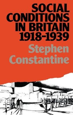 Cover for Stephen Constantine · Social Conditions in Britain 1918-1939 - Lancaster Pamphlets (Hardcover Book) (2017)