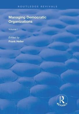 Cover for Frank Heller · Managing Democratic Organizations I: Volume I - Routledge Revivals (Hardcover Book) (2019)