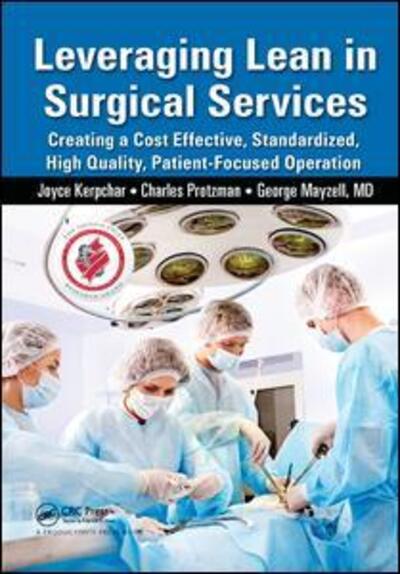 Cover for Joyce Kerpchar · Leveraging Lean in Surgical Services: Creating a Cost Effective, Standardized, High Quality, Patient-Focused Operation (Hardcover Book) (2017)