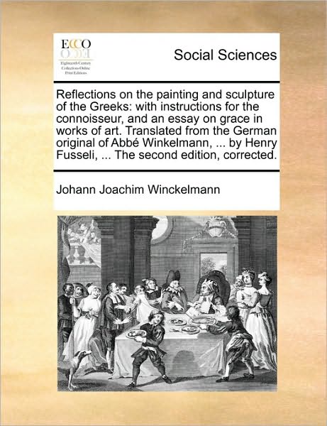 Cover for Johann Joachim Winckelmann · Reflections on the Painting and Sculpture of the Greeks: with Instructions for the Connoisseur, and an Essay on Grace in Works of Art. Translated from ... Fusseli, ... the Second Edition, Corrected. (Paperback Book) (2010)