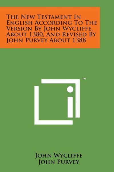 The New Testament in English According to the Version by John Wycliffe, About 1380, and Revised by John Purvey About 1388 - John Wycliffe - Books - Literary Licensing, LLC - 9781169978676 - August 7, 2014