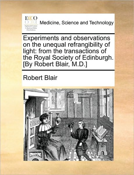 Cover for Robert Blair · Experiments and Observations on the Unequal Refrangibility of Light: from the Transactions of the Royal Society of Edinburgh. [by Robert Blair, M.d.] (Paperback Book) (2010)