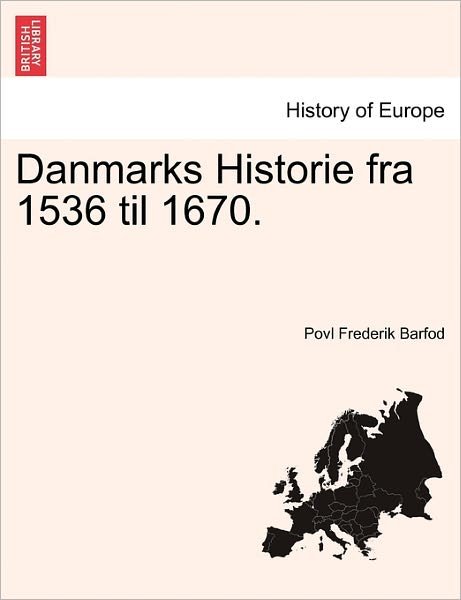 Cover for Povl Frederik Barfod · Danmarks Historie fra 1536 til 1670. Tredie Bind (Taschenbuch) (2011)