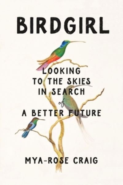 Birdgirl: Looking to the Skies in Search of a Better Future - Mya-Rose Craig - Livros - Celadon Books - 9781250339676 - 2 de abril de 2024