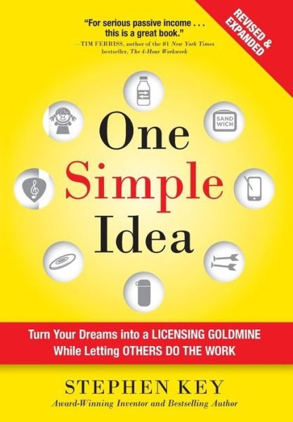 Cover for Stephen Key · One Simple Idea, Revised and Expanded Edition: Turn Your Dreams into a Licensing Goldmine While Letting Others Do the Work (Innbunden bok) (2015)