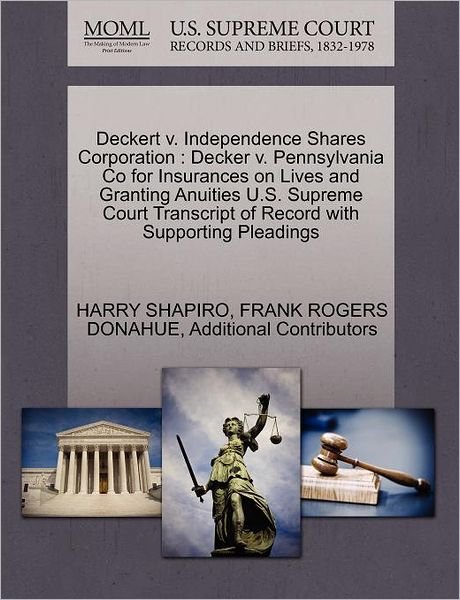 Cover for Harry Shapiro · Deckert V. Independence Shares Corporation: Decker V. Pennsylvania Co for Insurances on Lives and Granting Anuities U.s. Supreme Court Transcript of R (Paperback Bog) (2011)