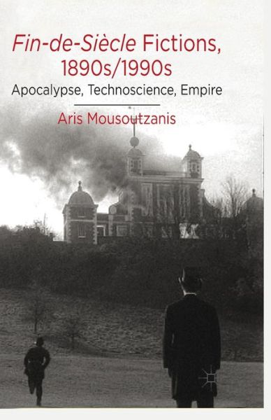 Cover for A. Mousoutzanis · Fin-de-Siecle Fictions, 1890s-1990s: Apocalypse, Technoscience, Empire (Paperback Book) [1st ed. 2014 edition] (2014)