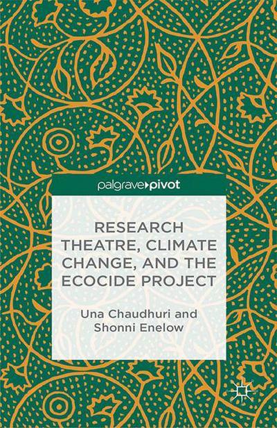 Cover for Una Chaudhuri · Research Theatre, Climate Change, and the Ecocide Project: A Casebook (Paperback Book) [1st ed. 2014 edition] (2013)