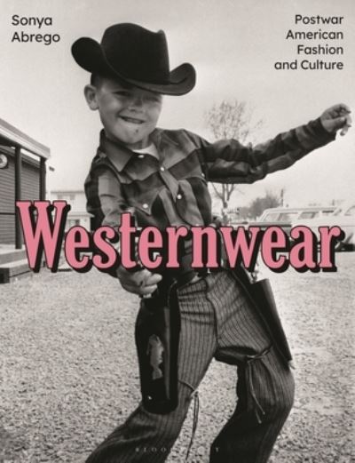 Cover for Sonya Abrego · Westernwear: Postwar American Fashion and Culture (Paperback Book) (2022)