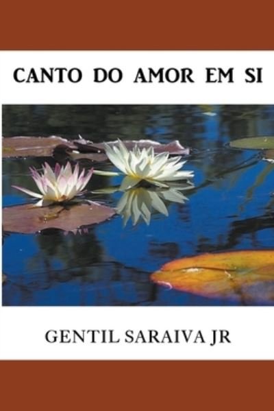 Cover for Gentil Saraiva Junior · Canto do Amor Em Si (Pocketbok) (2021)