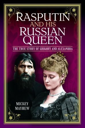 Cover for Mickey Mayhew · Rasputin and his Russian Queen: The True Story of Grigory and Alexandra (Hardcover Book) (2023)