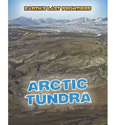 Cover for Ellen Labrecque · Arctic Tundra - Earth's Last Frontiers (Hardcover Book) (2014)