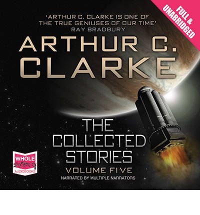 Cover for Arthur C. Clarke · The Collected Stories: Volume 5 - Arthur C Clarke's Collected Stories (Audiobook (CD)) [Unabridged edition] (2011)