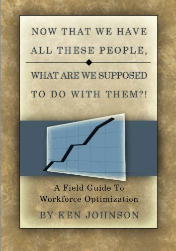 Cover for Ken Johnson · Now That We Have All These People, What Are We Supposed to Do with Them?: a Field Guide to Workforce Optimization (Paperback Book) (2008)