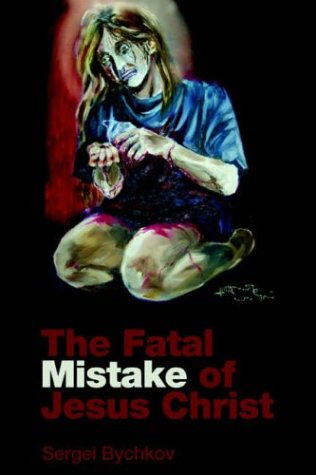 Cover for Sergei Bychkov · The Fatal Mistake of Jesus Christ (Paperback Book) (2005)