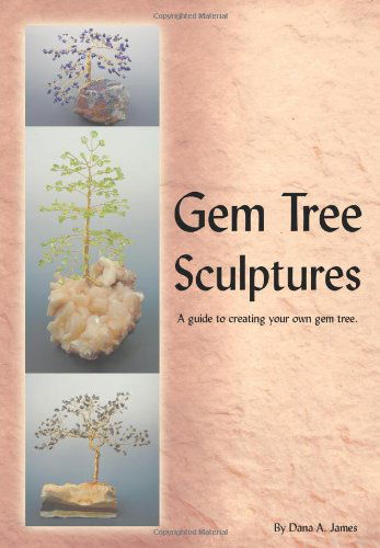 Cover for Dana A. James · Gem Tree Sculptures: a Guide to Creating Your Own Gem Tree (Paperback Book) (2009)