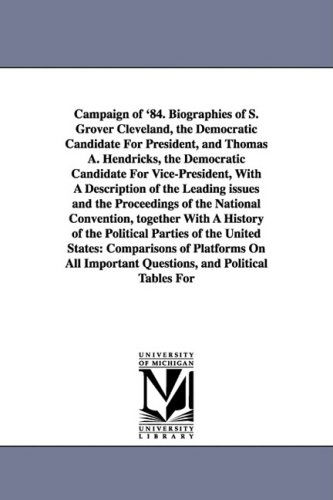 Cover for Benjamin Le Fevre · Campaign of '84. Biographies of S. Grover Cleveland, the Democratic Candidate for President, and Thomas A. Hendricks, the Democratic Candidate for Vic (Paperback Book) (2006)