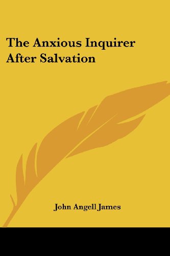 The Anxious Inquirer After Salvation - John Angell James - Books - Kessinger Publishing, LLC - 9781428642676 - July 9, 2006
