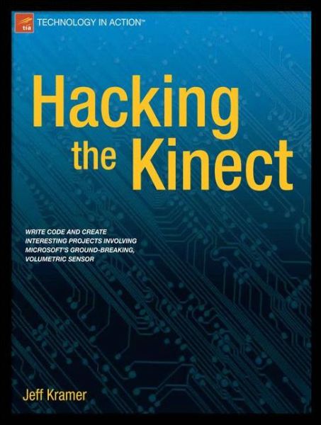 Hacking the Kinect - Jeff Kramer - Books - Springer-Verlag Berlin and Heidelberg Gm - 9781430238676 - April 2, 2012