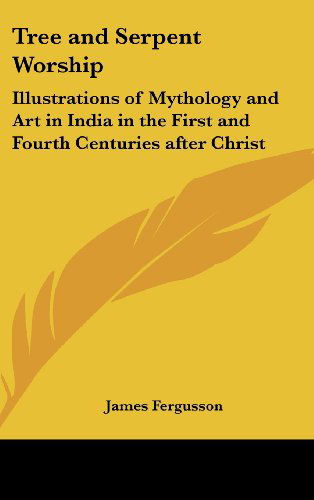 Cover for James Fergusson · Tree and Serpent Worship: Illustrations of Mythology and Art in India in the First and Fourth Centuries After Christ (Inbunden Bok) (2004)