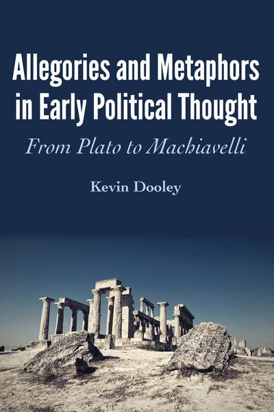 Cover for Kevin Dooley · Allegories and Metaphors in Early Political Thought: From Plato to Machiavelli (Paperback Book) [New edition] (2018)