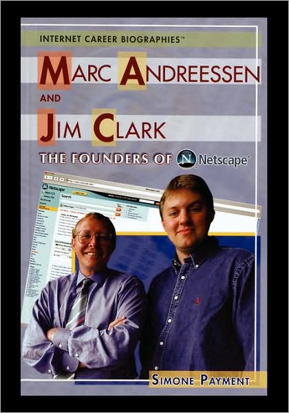 Cover for Simone Payment · Marc Andreessen and Jim Clark: the Founders of Netscape (Internet Career Biographies) (Paperback Book) (2006)