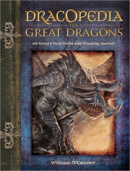 Dracopedia the Great Dragons: An Artist's Field Guide and Drawing Journal - William O'Connor - Books - F&W Publications Inc - 9781440310676 - June 26, 2012
