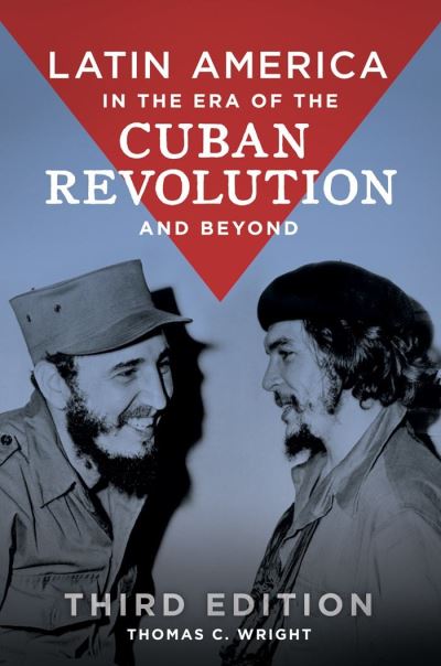 Cover for Thomas C. Wright · Latin America in the Era of the Cuban Revolution and Beyond (Hardcover Book) (2018)