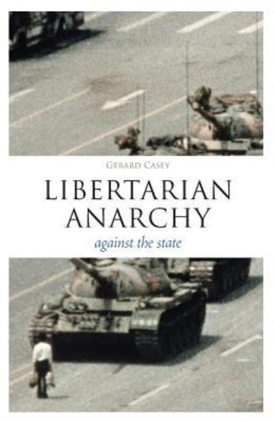 Cover for Dr. Gerard Casey · Libertarian Anarchy: Against the State - Think Now (Paperback Book) (2012)