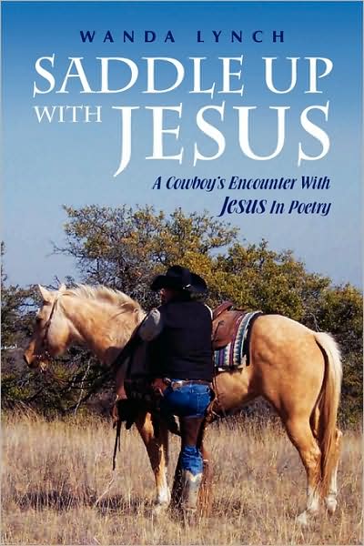 Cover for Wanda Lynch · Saddle Up with Jesus: a Cowboy's Encounter with Jesus in Poetry (Paperback Book) (2009)