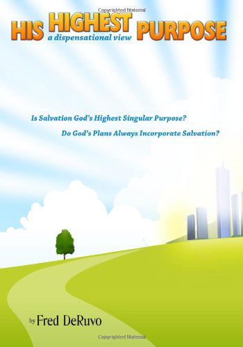 His Highest Purpose: a Dispensational View - Fred Deruvo - Książki - CreateSpace Independent Publishing Platf - 9781442163676 - 23 listopada 2009