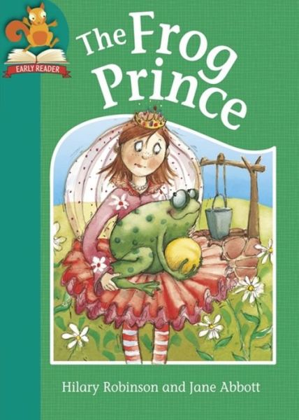 Must Know Stories: Level 2: The Frog Prince - Must Know Stories: Level 2 - Hilary Robinson - Books - Hachette Children's Group - 9781445146676 - July 4, 2017